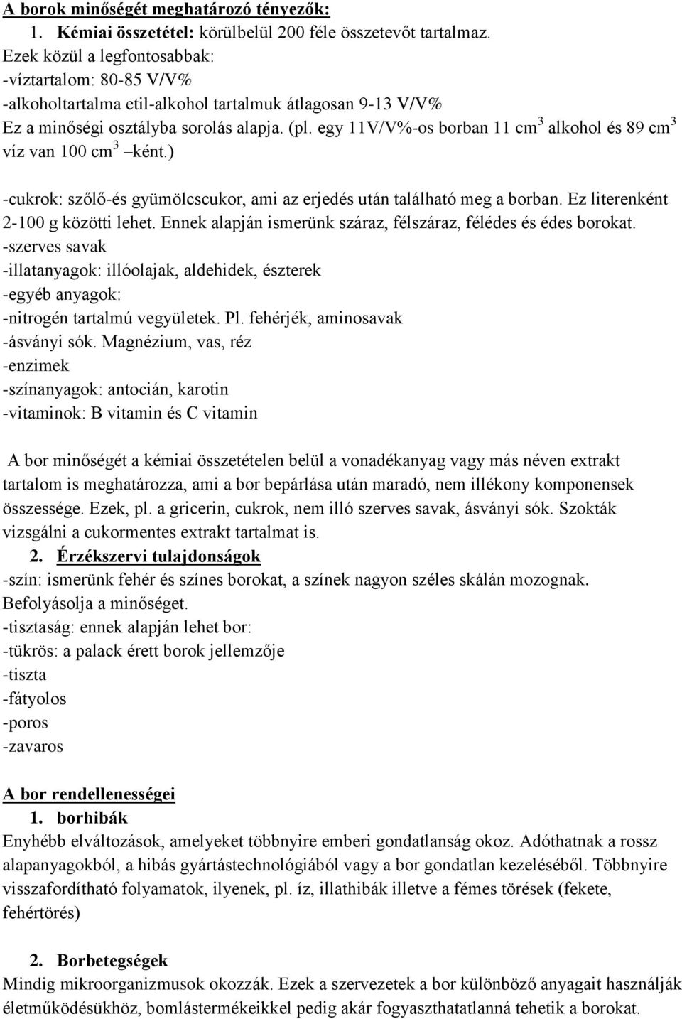 egy 11V/V%-os borban 11 cm 3 alkohol és 89 cm 3 víz van 100 cm 3 ként.) -cukrok: szőlő-és gyümölcscukor, ami az erjedés után található meg a borban. Ez literenként 2-100 g közötti lehet.