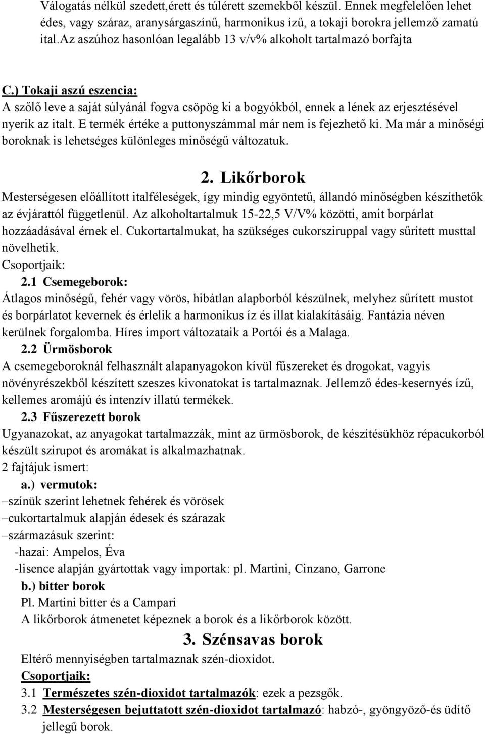 E termék értéke a puttonyszámmal már nem is fejezhető ki. Ma már a minőségi boroknak is lehetséges különleges minőségű változatuk. 2.