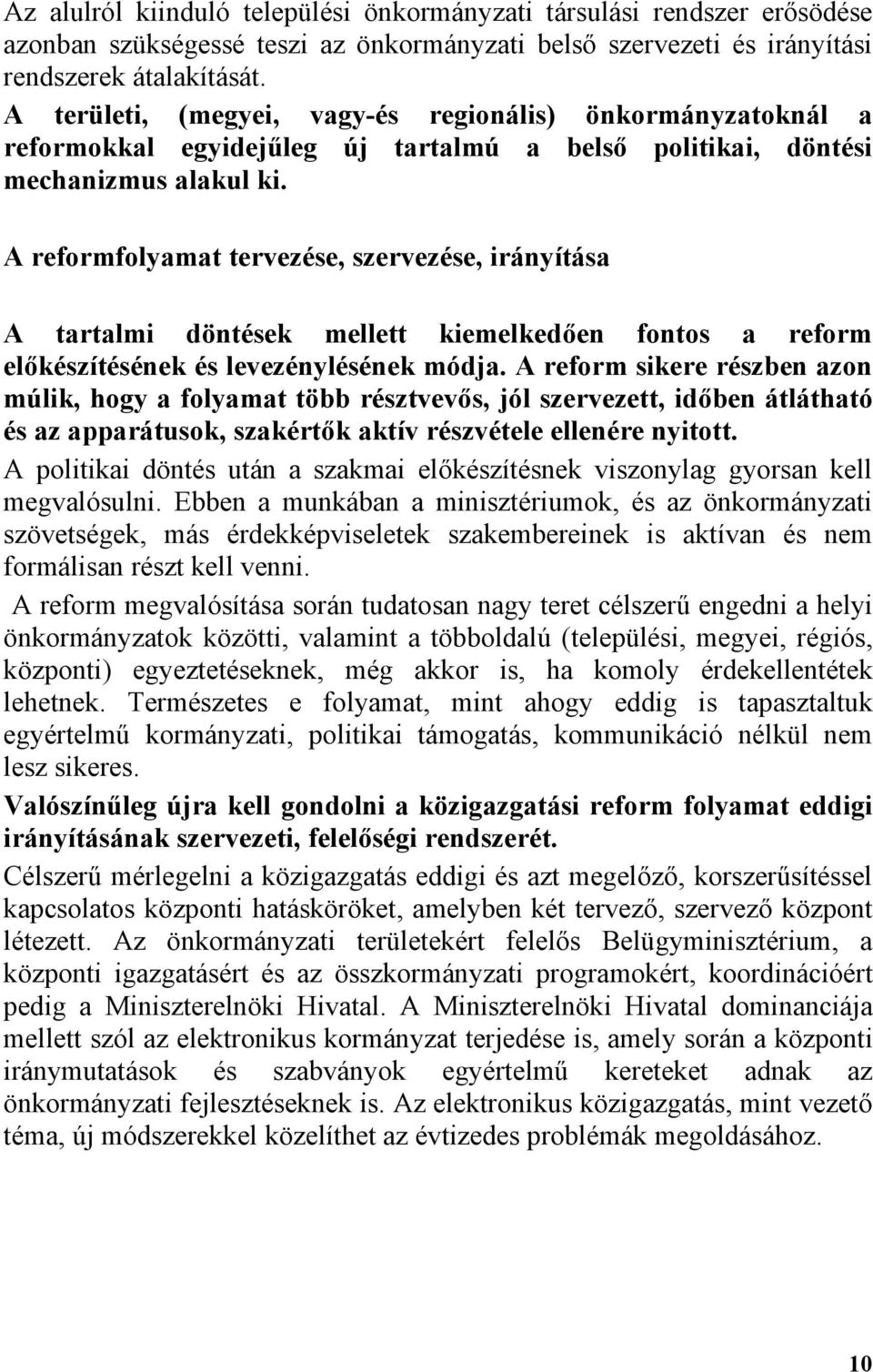 A reformfolyamat tervezése, szervezése, irányítása A tartalmi döntések mellett kiemelkedően fontos a reform előkészítésének és levezénylésének módja.