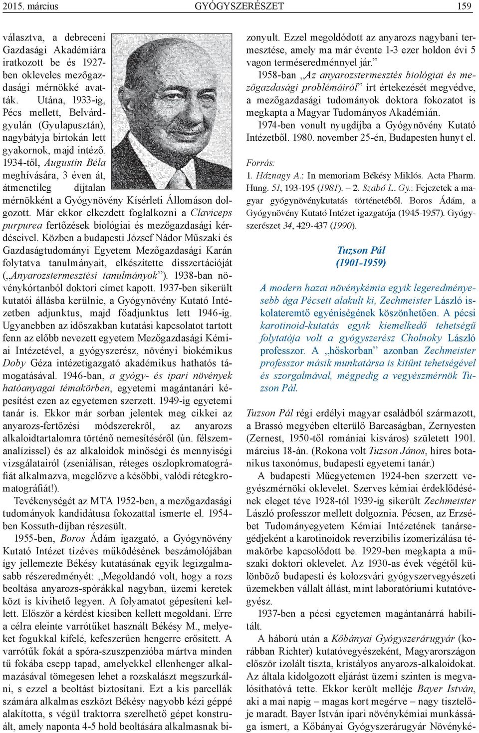 1934-től, Augustin Béla meghívására, 3 éven át, átmenetileg díjtalan mérnökként a Gyógynövény Kísérleti Állomáson dolgozott.