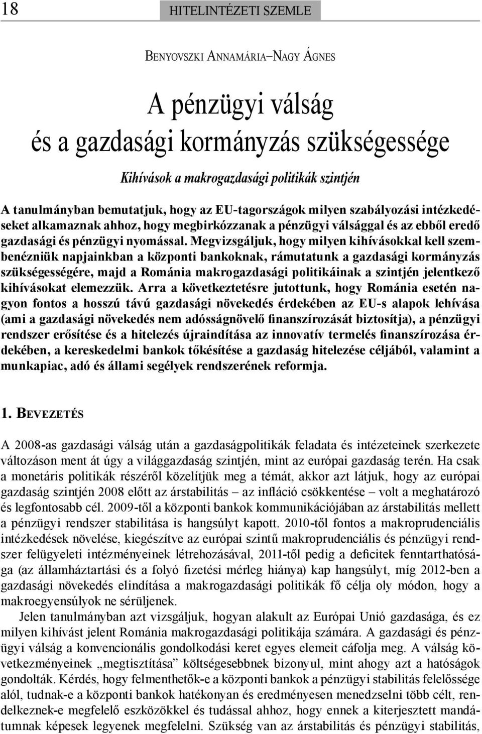 Megvizsgáljuk, hogy milyen kihívásokkal kell szembenézniük napjainkban a központi bankoknak, rámutatunk a gazdasági kormányzás szükségességére, majd a Románia makrogazdasági politikáinak a szintjén