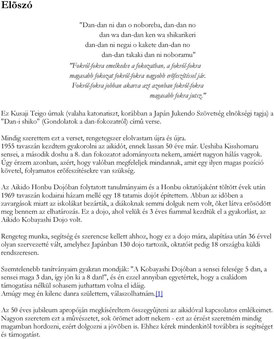 " Ez Kusaji Teigo úrnak (valaha katonatiszt, korábban a Japán Jukendo Szövetség elnökségi tagja) a "Dan-i shiko" (Gondolatok a dan-fokozatról) címû verse.