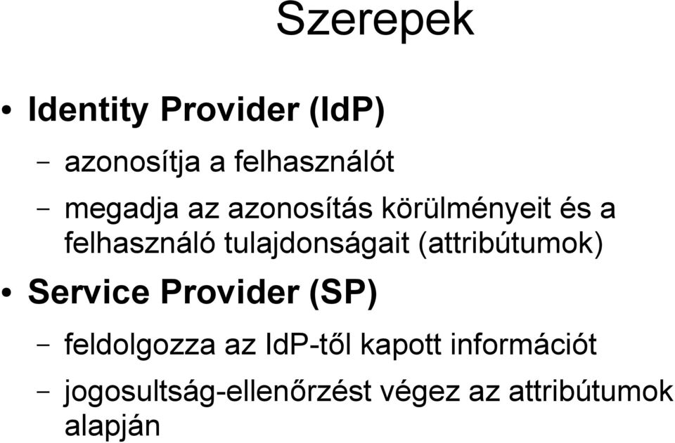 tulajdonságait (attribútumok) Service Provider (SP) feldolgozza