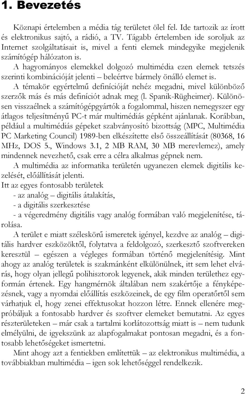 A hagyományos elemekkel dolgozó multimédia ezen elemek tetszés szerinti kombinációját jelenti beleértve bármely önálló elemet is.