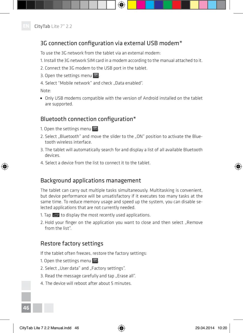 Note: Only USB modems compatible with the version of Android installed on the tablet are supported. Bluetooth connection configuration* 1. Open the settings menu. 2.