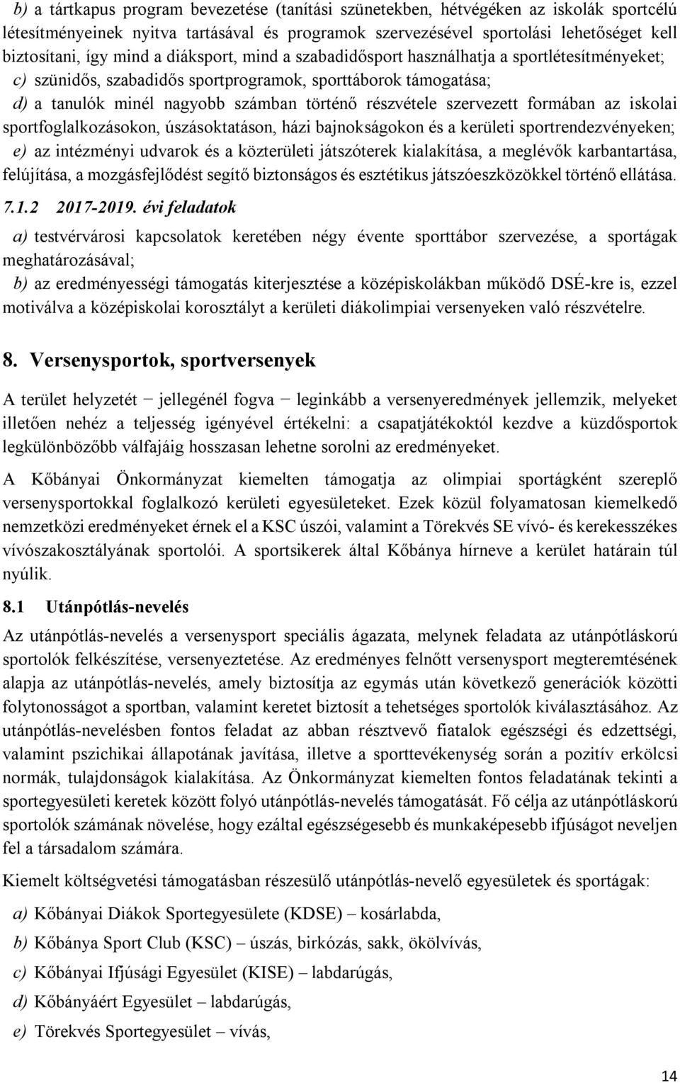 szervezett formában az iskolai sportfoglalkozásokon, úszásoktatáson, házi bajnokságokon és a kerületi sportrendezvényeken; e) az intézményi udvarok és a közterületi játszóterek kialakítása, a