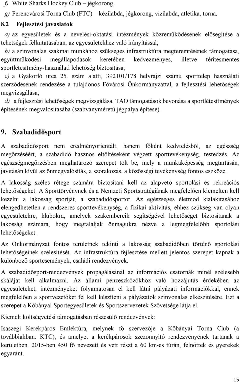 munkához szükséges infrastruktúra megteremtésének támogatása, együttműködési megállapodások keretében kedvezményes, illetve térítésmentes sportlétesítmény-használati lehetőség biztosítása; c) a