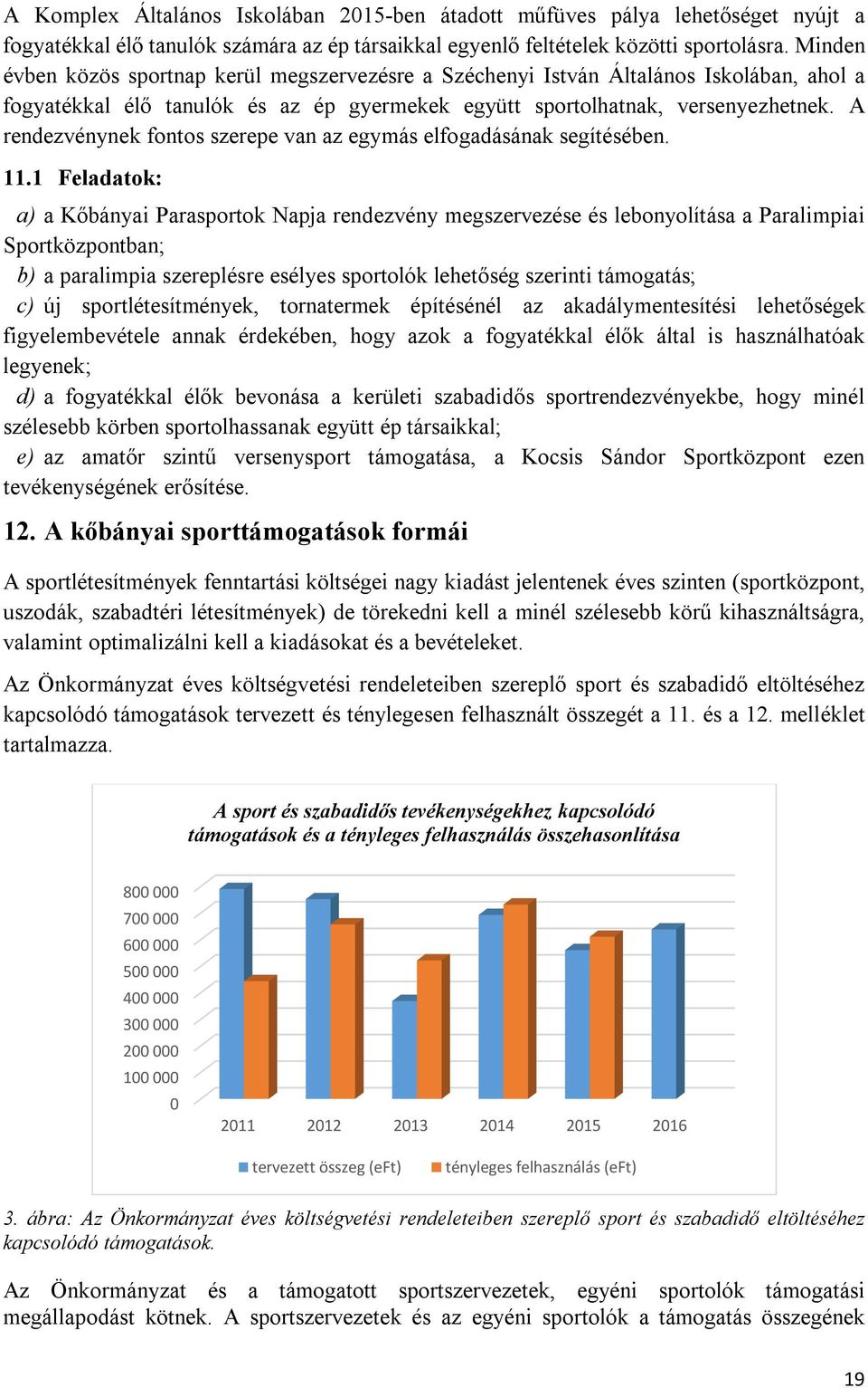 A rendezvénynek fontos szerepe van az egymás elfogadásának segítésében. 11.