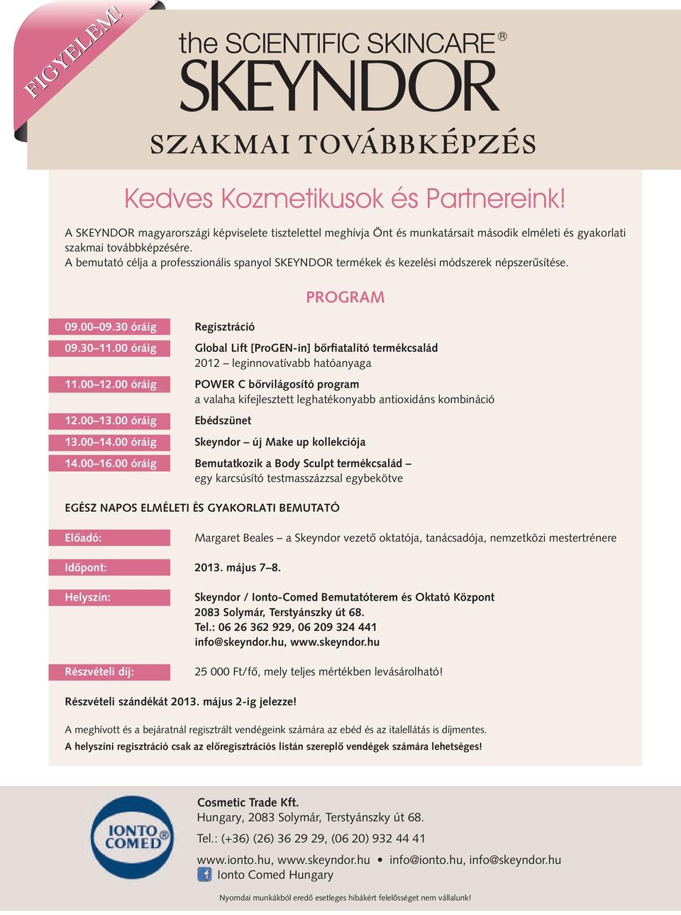 A bemutató célja a professzionális spanyol SKEYNDOR termékek és kezelési módszerek népszerűsítése. 09.00 09.30 óráig Regisztráció PROGRAM 09.30 11.