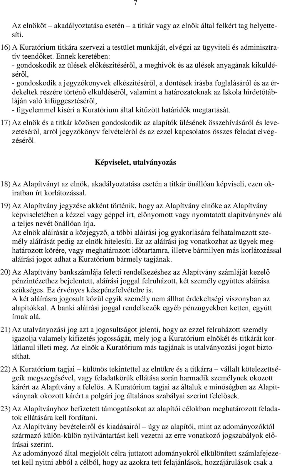 részére történő elküldéséről, valamint a határozatoknak az Iskola hirdetőtábláján való kifüggesztéséről, - figyelemmel kíséri a Kuratórium által kitűzött határidők megtartását.