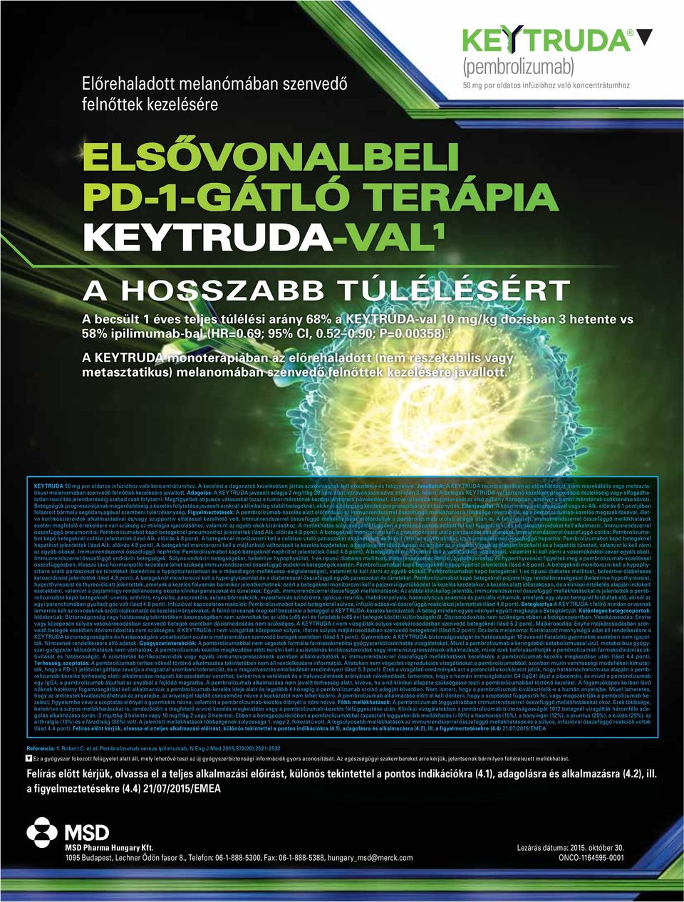 1 A KEYTRUDA monoterápiában az elôrehaladott (nem reszekábilis vagy metasztatikus) melanomában szenvedô felnôttek kezelésére javallott. 1 KEYTRUDA 50 mg por oldatos infúzióhoz való koncentrátumhoz.