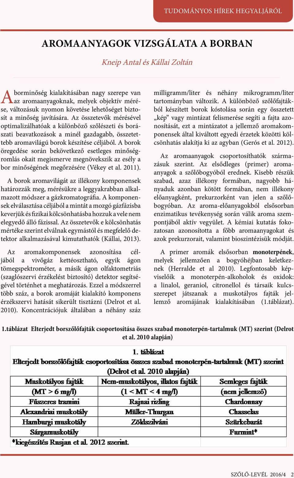 A borok öregedése során bekövetkező esetleges minőségromlás okait megismerve megnövekszik az esély a bor minőségének megőrzésére (Vékey et al. 2011).