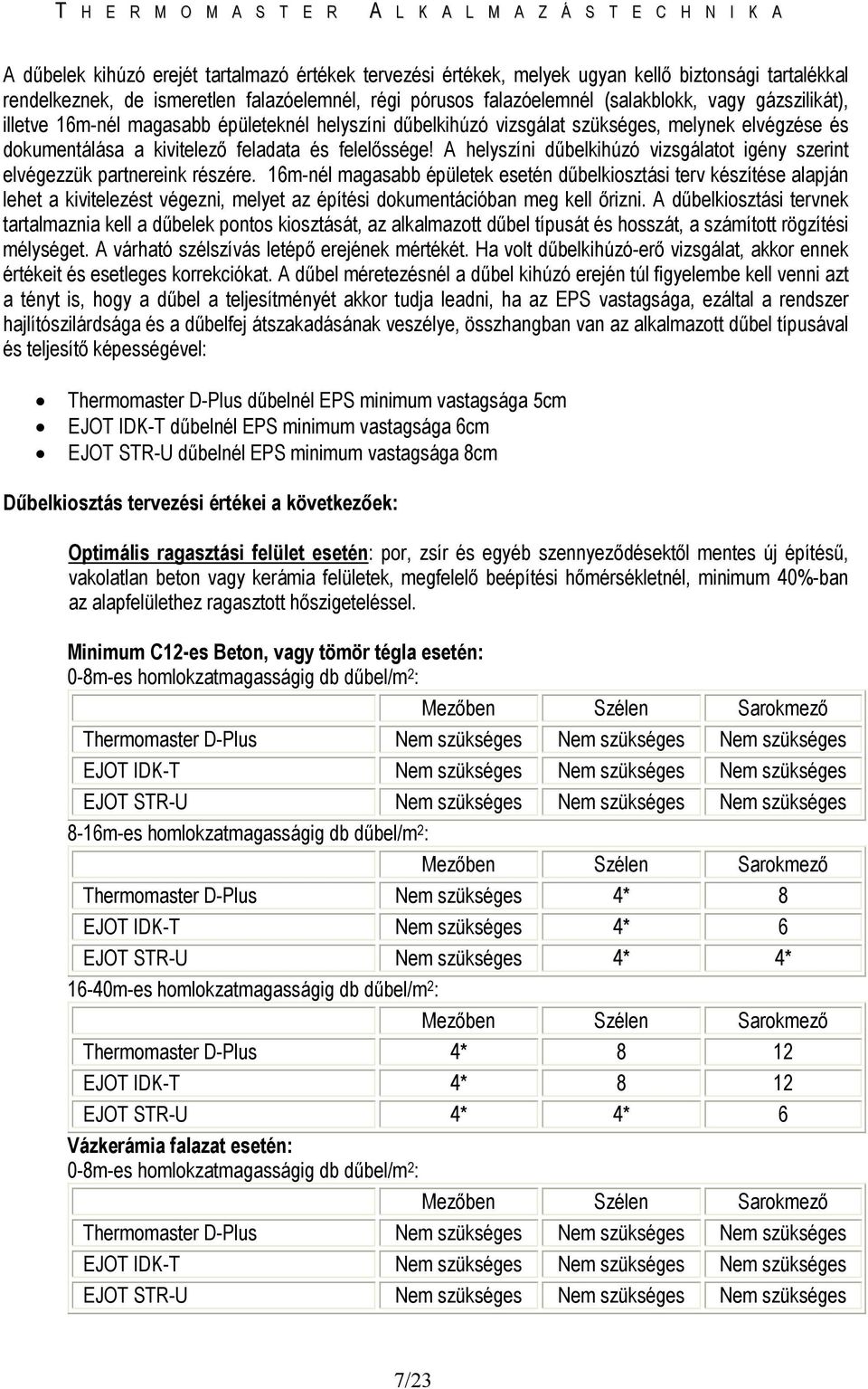 A helyszíni dőbelkihúzó vizsgálatot igény szerint elvégezzük partnereink részére.