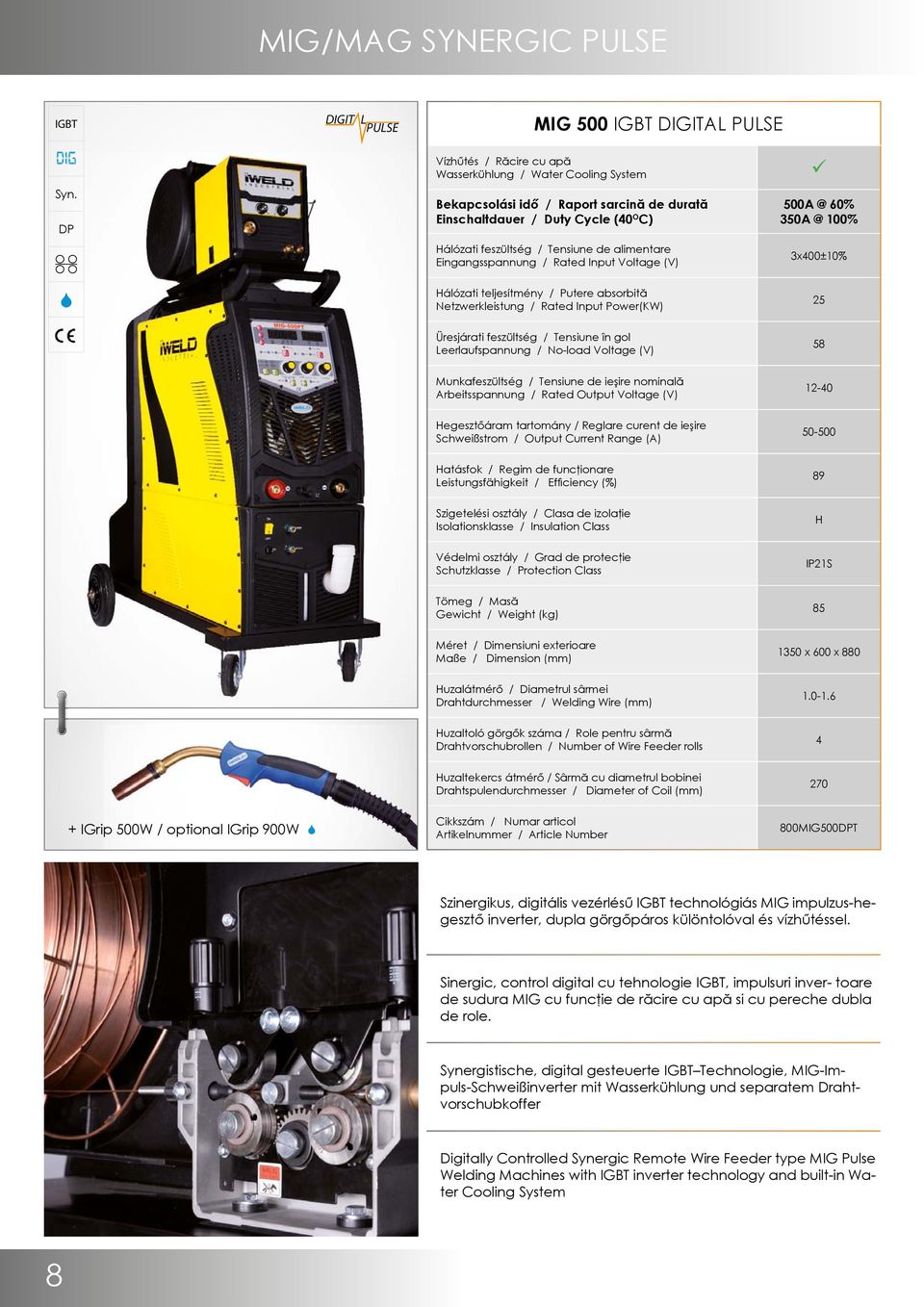 Eingangsspannung / Rated Input Voltage (V) Hálózati teljesítmény / Putere absorbită Netzwerkleistung / Rated Input Power(KW) 500A @ 60% 350A @ 100% 3x400±10% 25 Üresjárati feszültség / Tensiune în