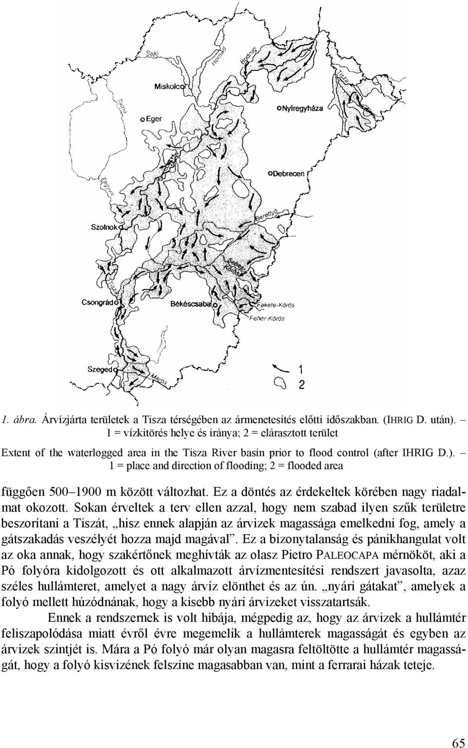 1 = place and direction of flooding; 2 = flooded area függően 500 1900 m között változhat. Ez a döntés az érdekeltek körében nagy riadalmat okozott.