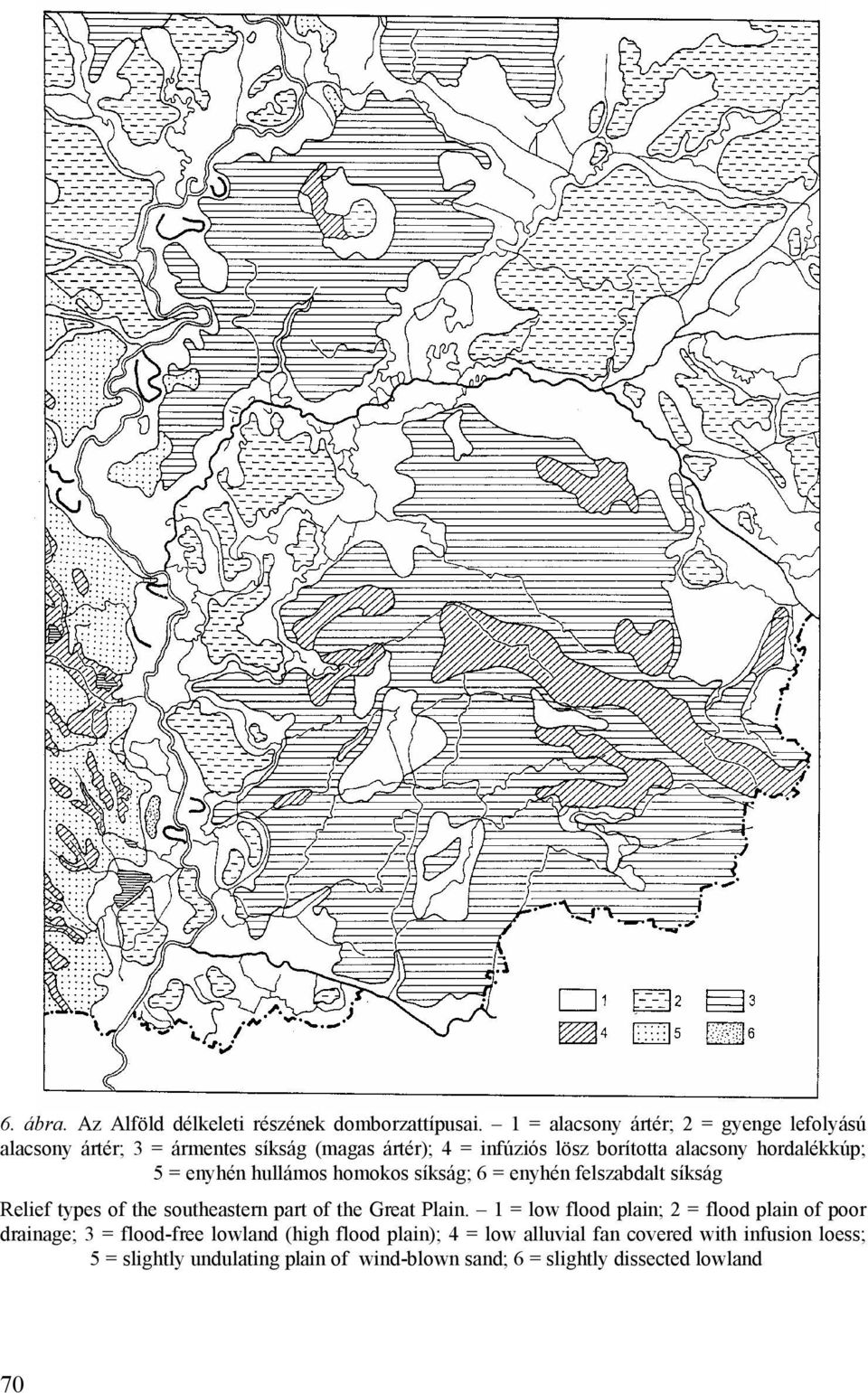 hordalékkúp; 5 = enyhén hullámos homokos síkság; 6 = enyhén felszabdalt síkság Relief types of the southeastern part of the Great Plain.