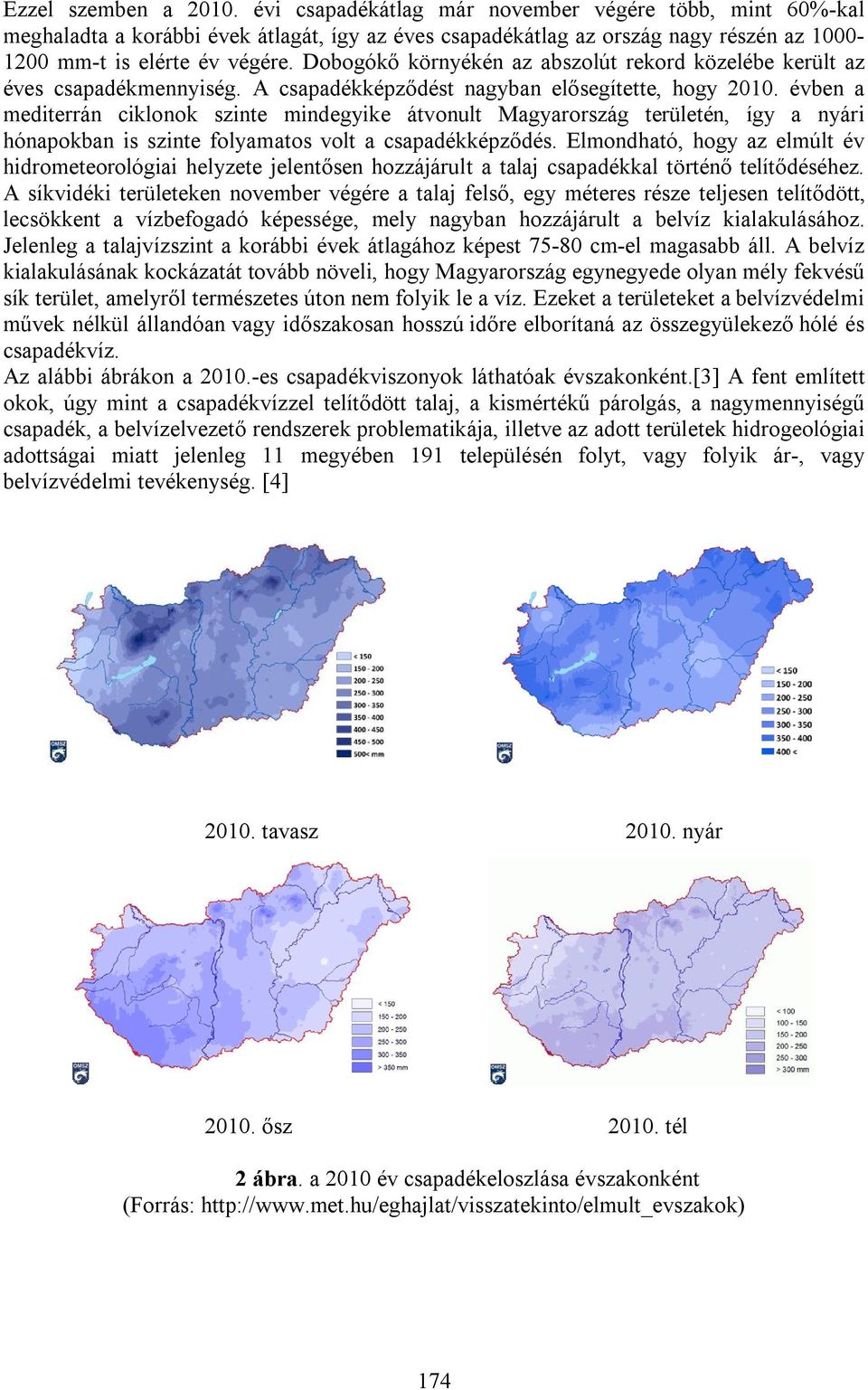 évben a mediterrán ciklonok szinte mindegyike átvonult Magyarország területén, így a nyári hónapokban is szinte folyamatos volt a csapadékképződés.