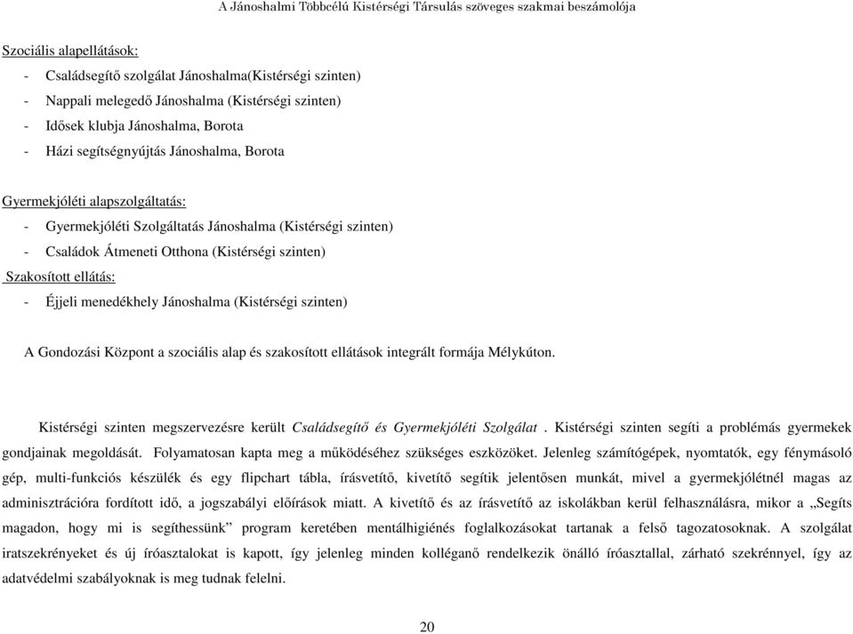 menedékhely Jánoshalma (Kistérségi szinten) A Gondozási Központ a szociális alap és szakosított ellátások integrált formája Mélykúton.