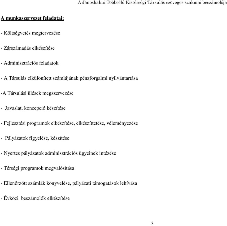 programok elkészítése, elkészíttetése, véleményezése - Pályázatok figyelése, készítése - Nyertes pályázatok adminisztrációs ügyeinek