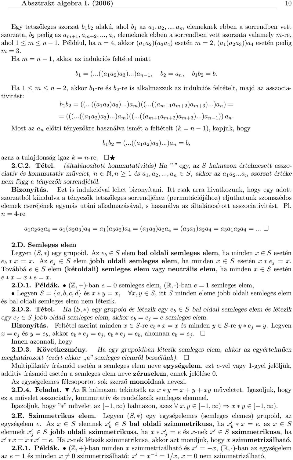 Ha m = n 1, akkor az indukciós feltétel miatt b 1 = (...((a 1 a 2 )a 3 )...)a n 1, b 2 = a n, b 1 b 2 = b.