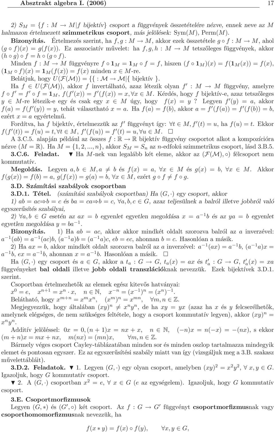 Minden f : M M függvényre f 1 M = 1 M f = f, hiszen (f 1 M )(x) = f(1 M (x)) = f(x), (1 M f)(x) = 1 M (f(x)) = f(x) minden x M-re. Belátjuk, hogy U(F(M)) = {{ : M M { bijektív }.