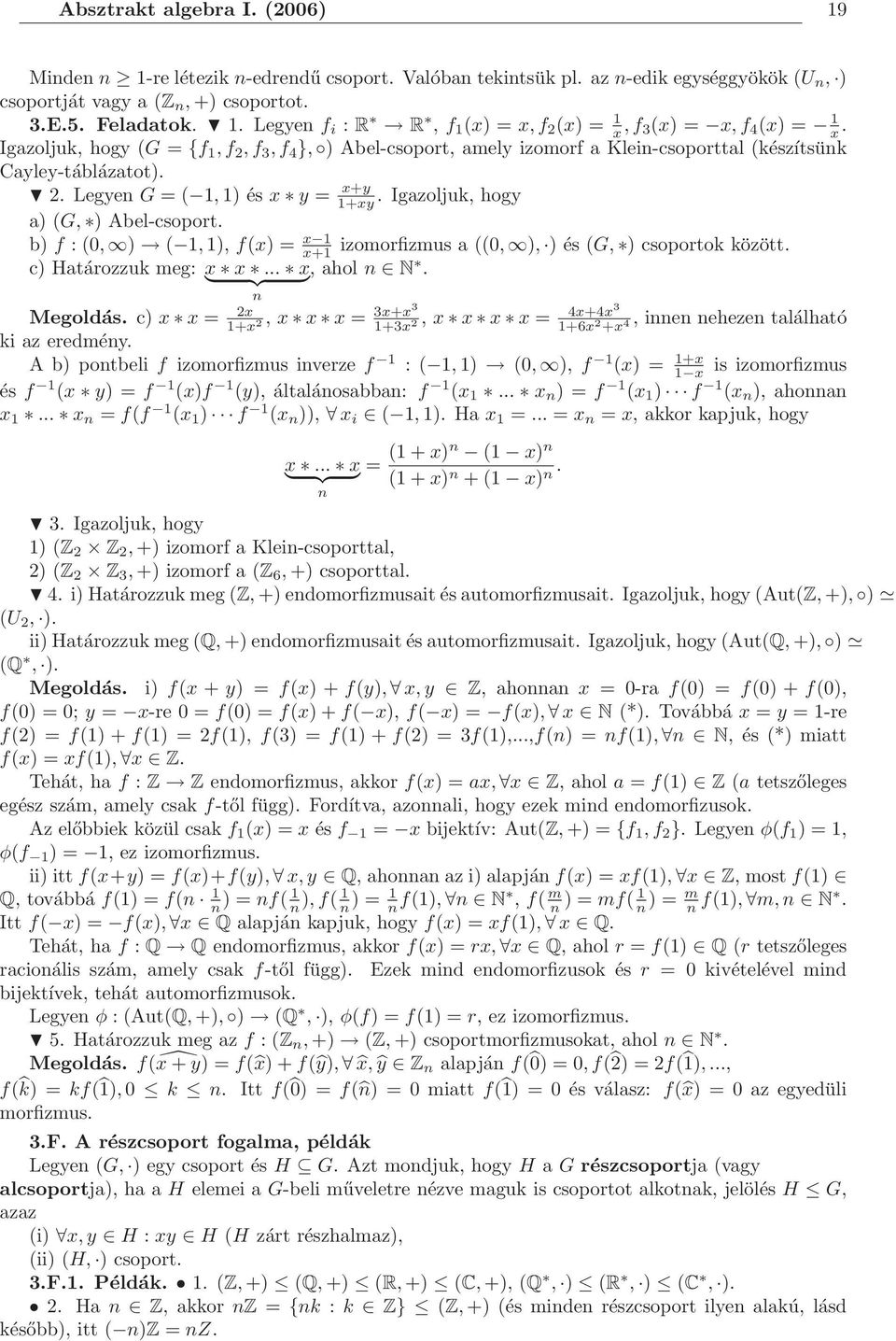 Igazoljuk, hogy a) (G, ) Abel-csoport. b) f : (0, ) ( 1, 1), f(x) = x 1 x+1 izomorfizmus a ((0, ), ) és (G, ) csoportok között. c) Határozzuk meg: } x x {{... x }, ahol n N.