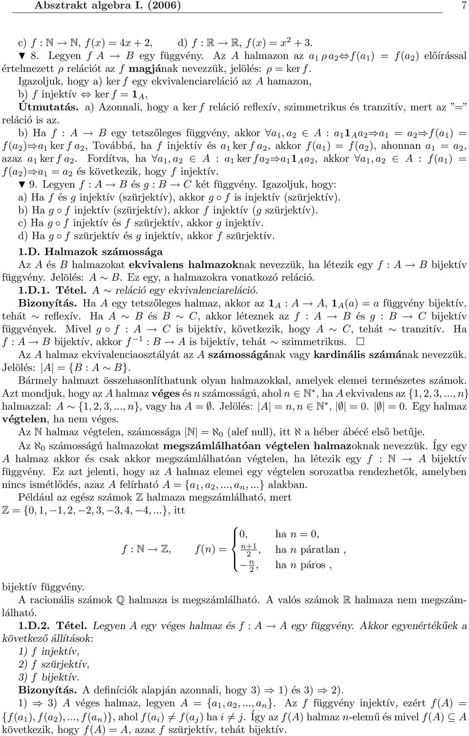 Igazoljuk, hogy a) ker f egy ekvivalenciareláció az A hamazon, b) f injektív ker f = 1 A, Útmutatás. a) Azonnali, hogy a ker f reláció reflexív, szimmetrikus és tranzitív, mert az = reláció is az.