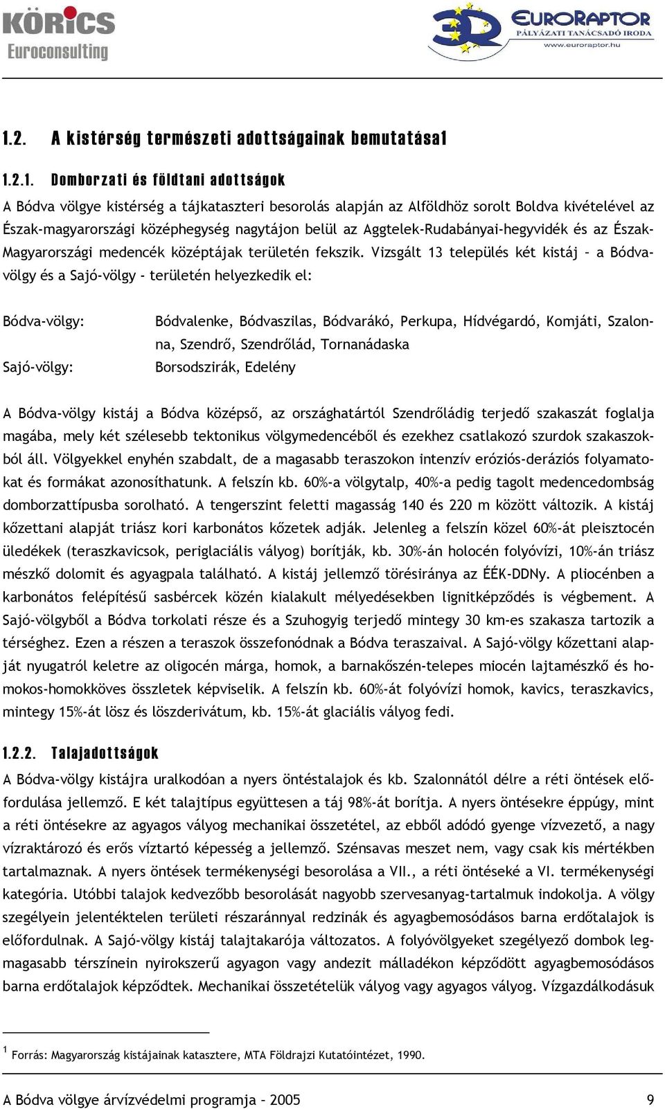 Vizsgált 13 település két kistáj a Bódvavölgy és a Sajó-völgy - területén helyezkedik el: Bódva-völgy: Sajó-völgy: Bódvalenke, Bódvaszilas, Bódvarákó, Perkupa, Hídvégardó, Komjáti, Szalonna, Szendrő,