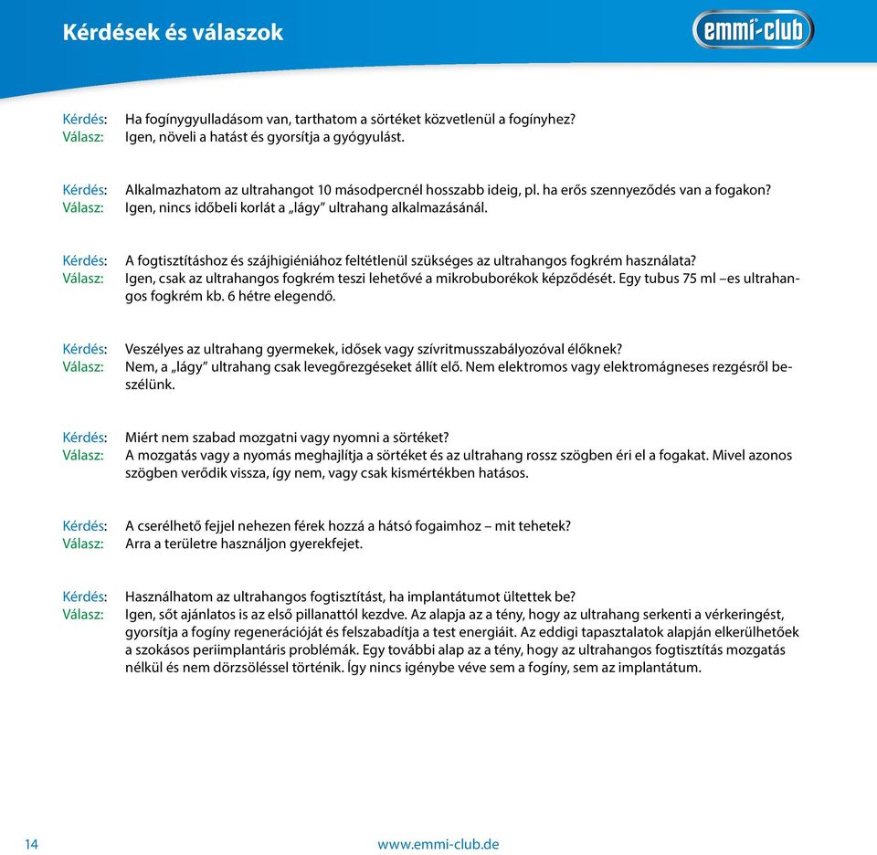 A fogtisztításhoz és szájhigiéniához feltétlenül szükséges az ultrahangos fogkrém használata? Igen, csak az ultrahangos fogkrém teszi lehetővé a mikrobuborékok képződését.