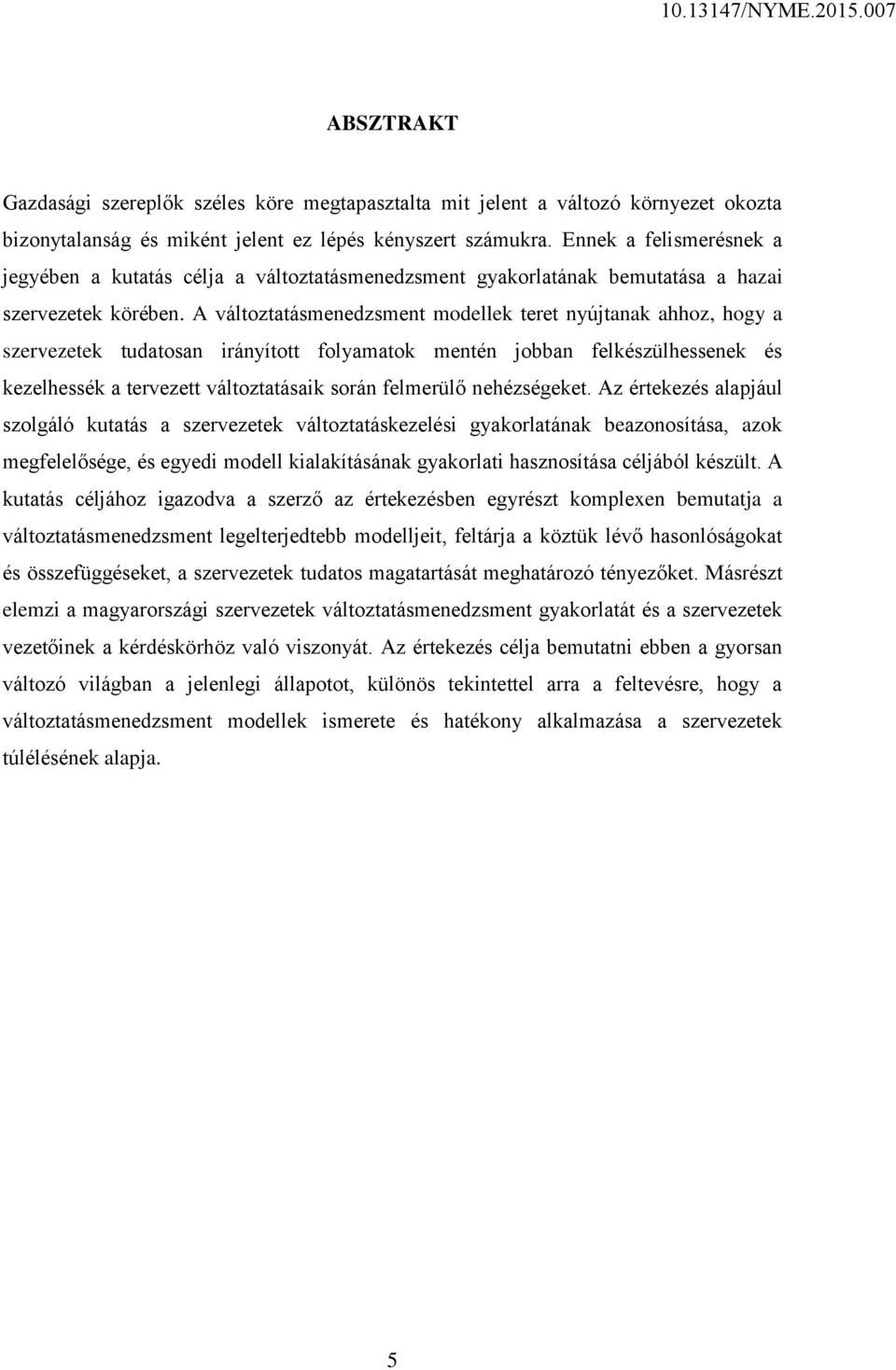 A változtatásmenedzsment modellek teret nyújtanak ahhoz, hogy a szervezetek tudatosan irányított folyamatok mentén jobban felkészülhessenek és kezelhessék a tervezett változtatásaik során felmerülő