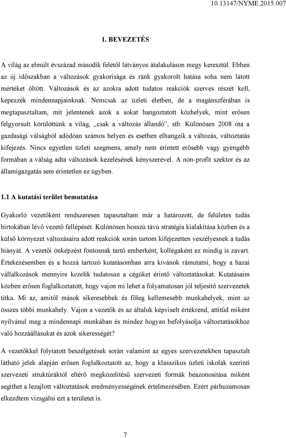 Nemcsak az üzleti életben, de a magánszférában is megtapasztaltam, mit jelentenek azok a sokat hangoztatott közhelyek, mint erősen felgyorsult körülöttünk a világ, csak a változás állandó, stb.