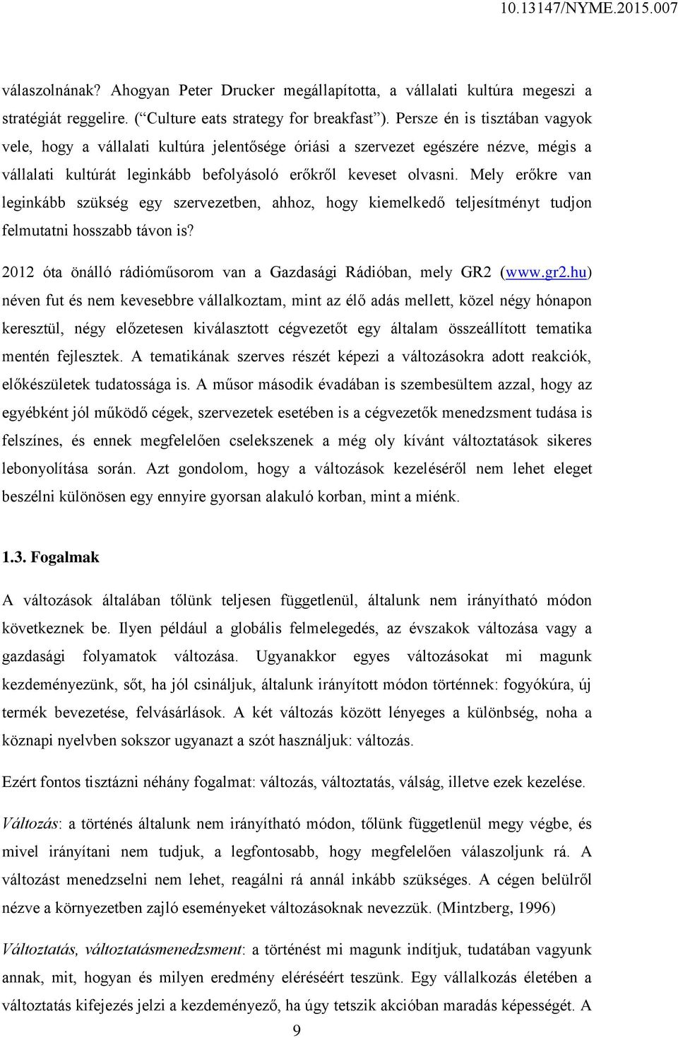 Mely erőkre van leginkább szükség egy szervezetben, ahhoz, hogy kiemelkedő teljesítményt tudjon felmutatni hosszabb távon is? 2012 óta önálló rádióműsorom van a Gazdasági Rádióban, mely GR2 (www.gr2.