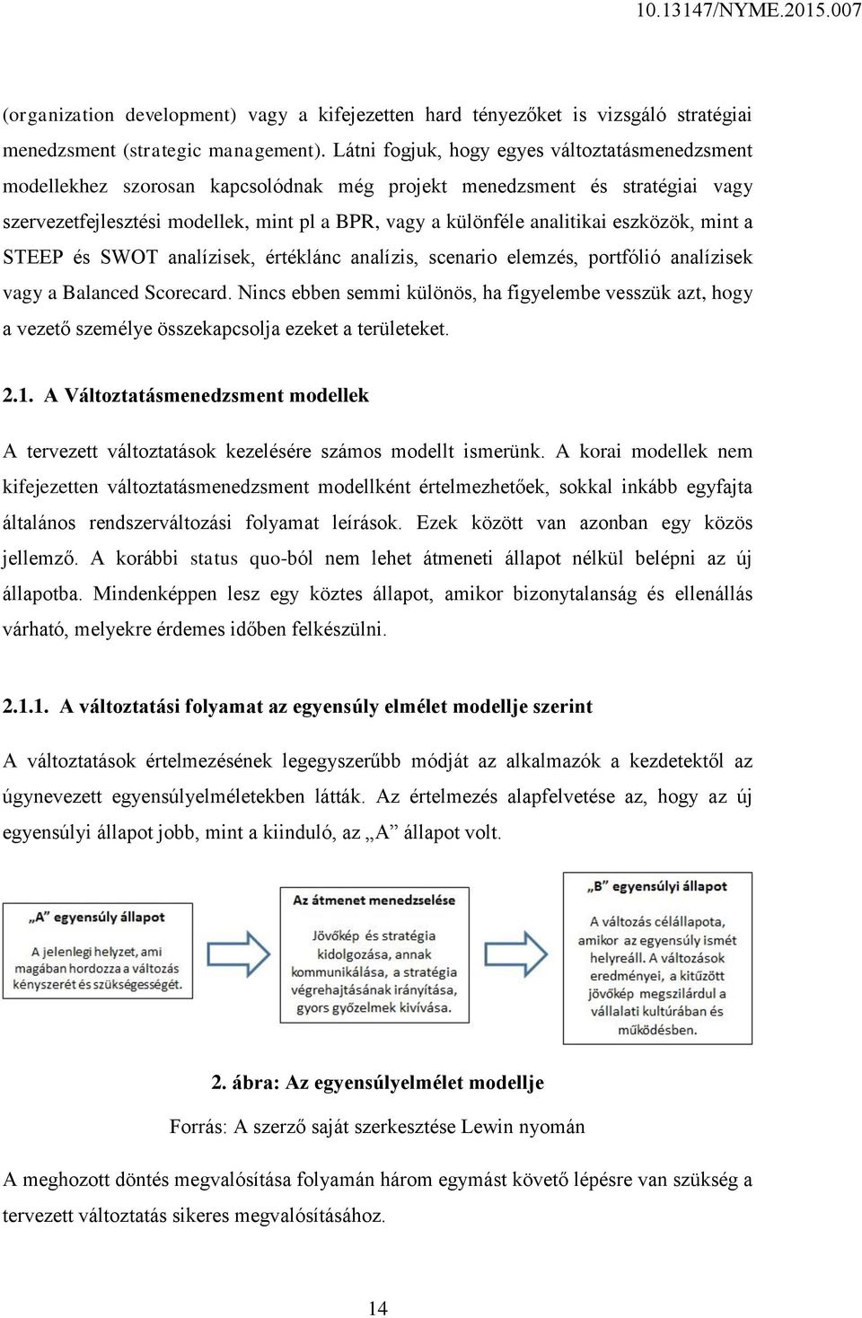 eszközök, mint a STEEP és SWOT analízisek, értéklánc analízis, scenario elemzés, portfólió analízisek vagy a Balanced Scorecard.