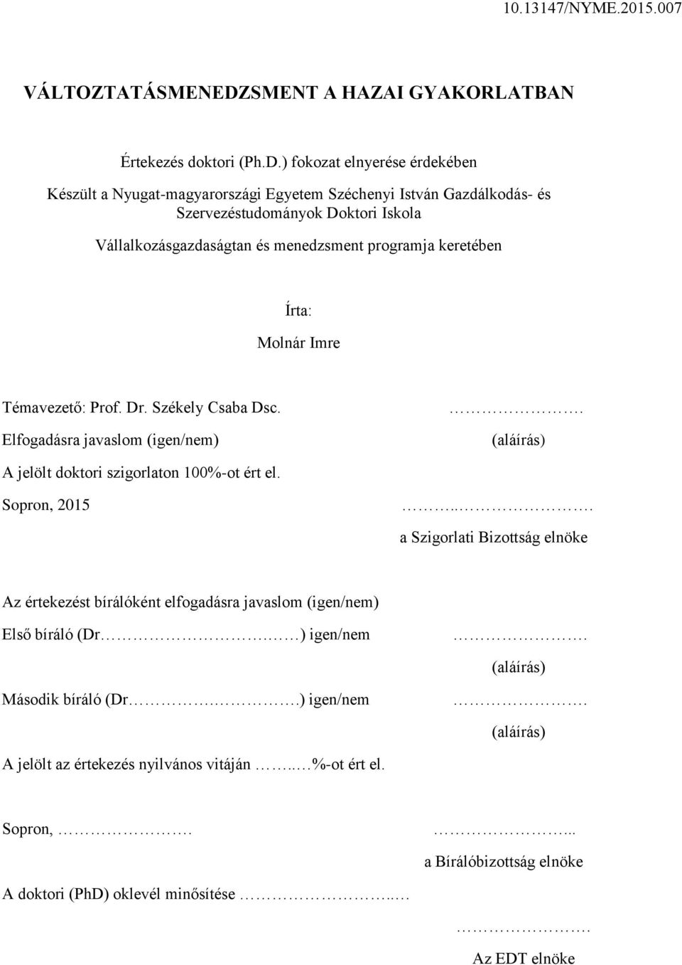 ) fokozat elnyerése érdekében Készült a Nyugat-magyarországi Egyetem Széchenyi István Gazdálkodás- és Szervezéstudományok Doktori Iskola Vállalkozásgazdaságtan és menedzsment programja