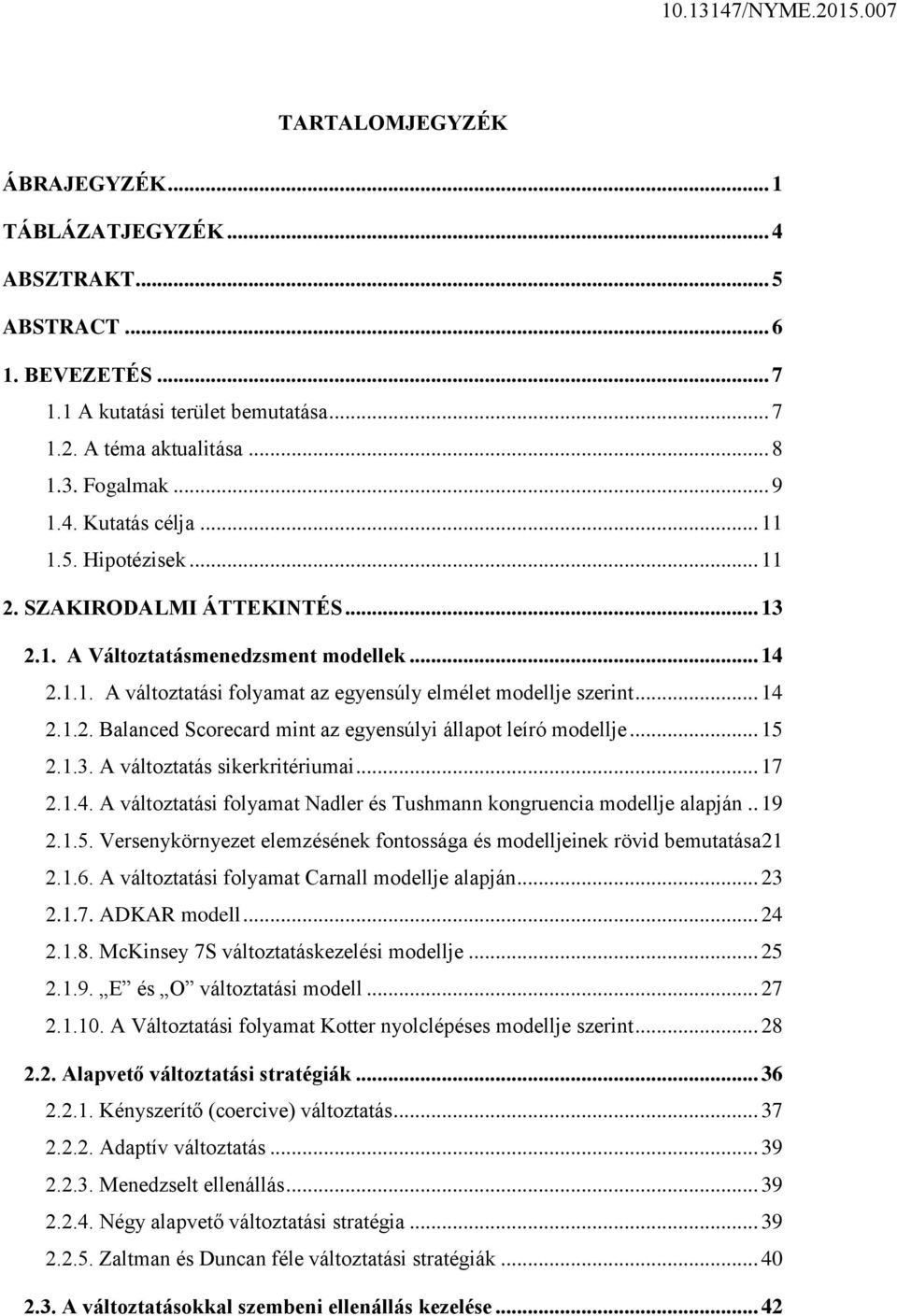 .. 15 2.1.3. A változtatás sikerkritériumai... 17 2.1.4. A változtatási folyamat Nadler és Tushmann kongruencia modellje alapján.. 19 2.1.5. Versenykörnyezet elemzésének fontossága és modelljeinek rövid bemutatása21 2.