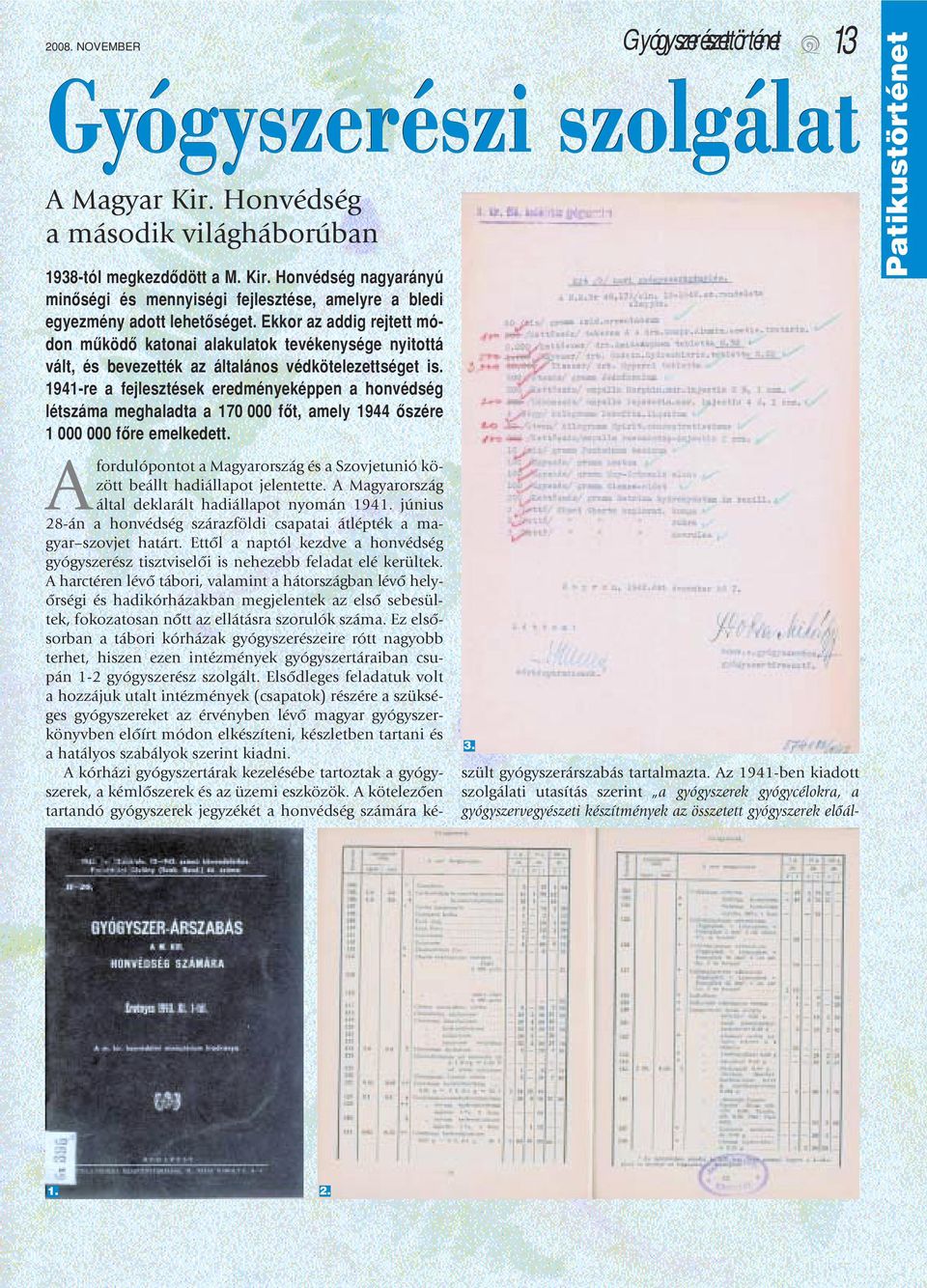 1941-re a fejlesztések eredményeképpen a honvédség létszáma meghaladta a 170 000 fôt, amely 1944 ôszére 1 000 000 fôre emelkedett. Patikustörténet 3.