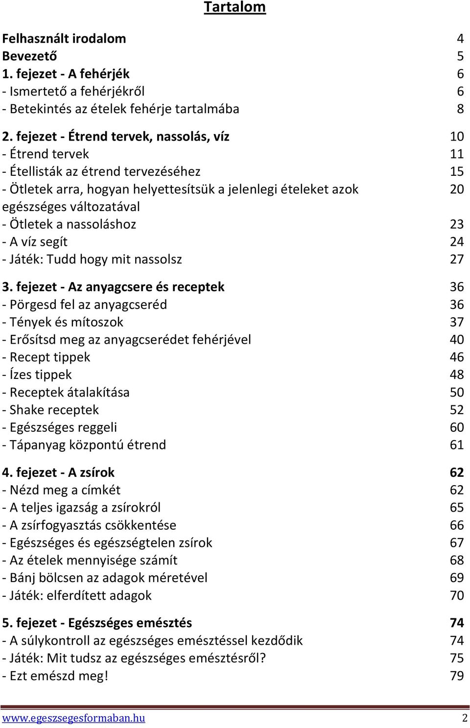 Ötletek a nassoláshoz 23 - A víz segít 24 - Játék: Tudd hogy mit nassolsz 27 3.