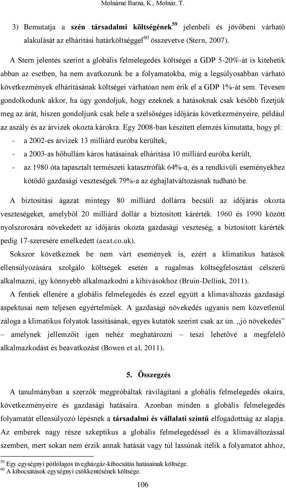 költségei várhatóan nem érik el a GDP 1%-át sem.