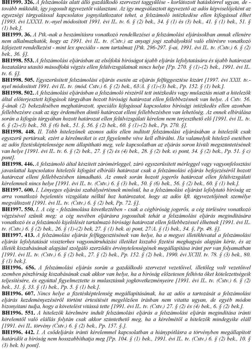 -nyel módosított 1991. évi IL. tv. 6. (2) bek., 34. (1) és (3) bek., 41. (1) bek., 51. (1) bek.]. BH1999. 36. A Ptk.