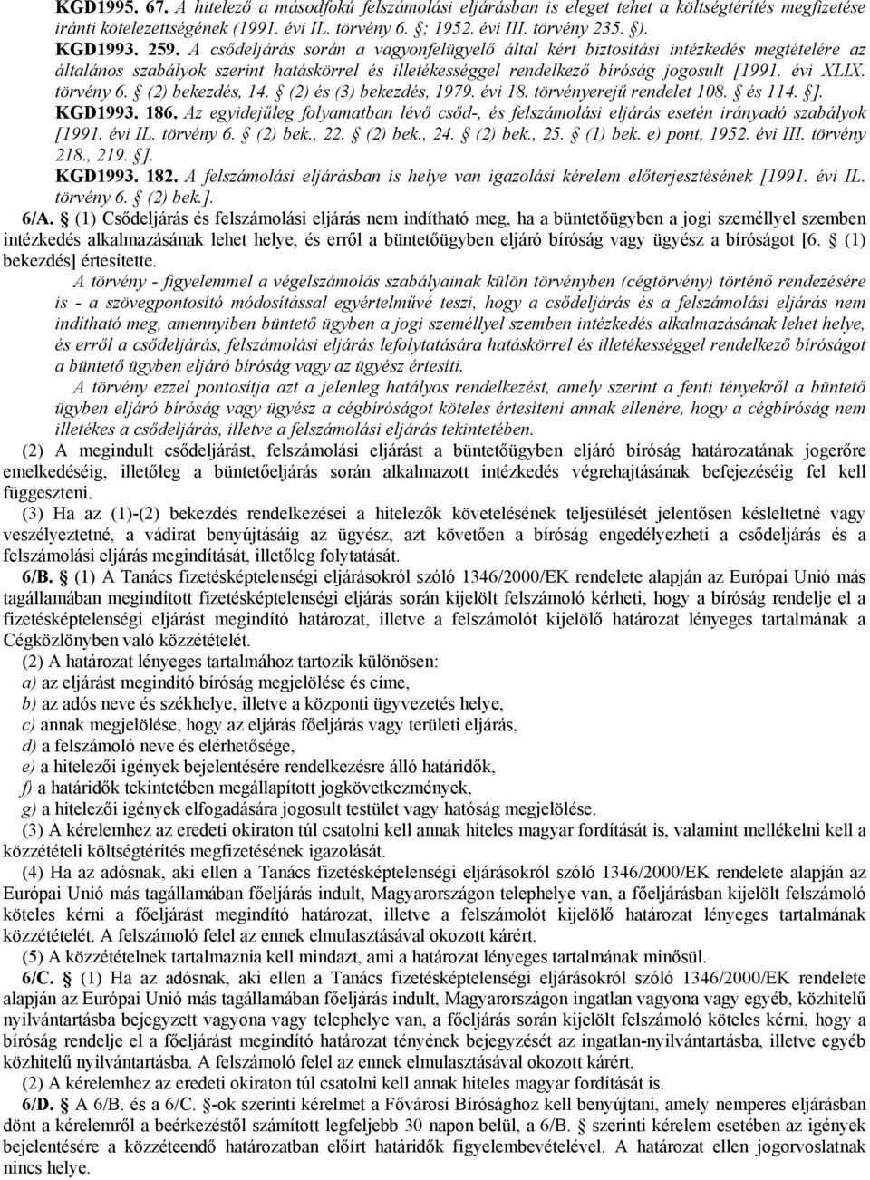 törvény 6. (2) bekezdés, 14. (2) és (3) bekezdés, 1979. évi 18. törvényerejő rendelet 108. és 114. ]. KGD1993. 186.