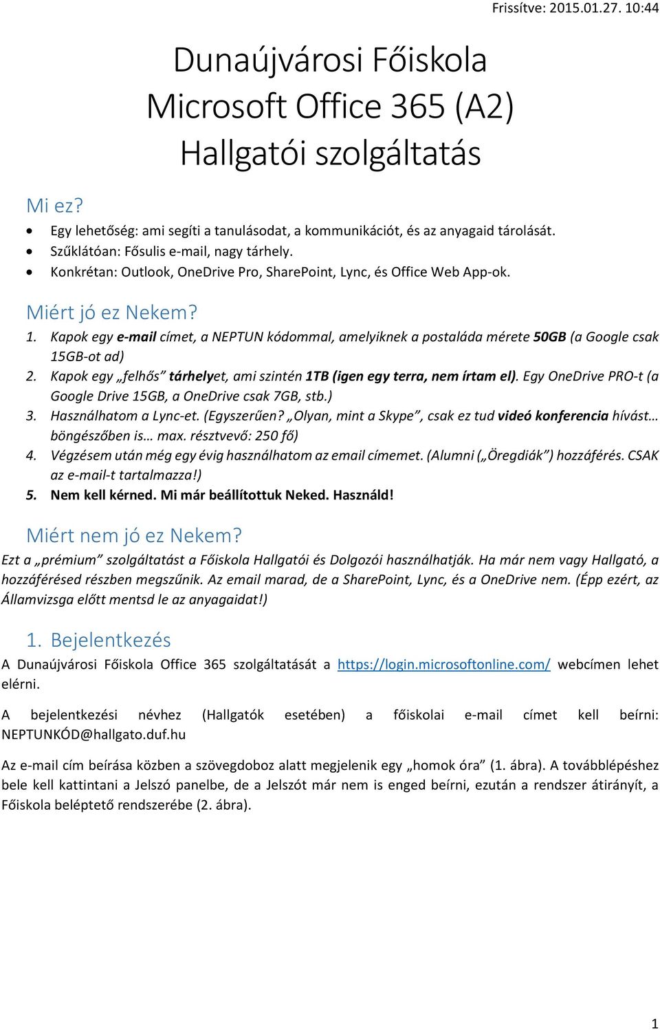 :44 Miért jó ez Nekem? 1. Kapok egy e-mail címet, a NEPTUN kódommal, amelyiknek a postaláda mérete 50GB (a Google csak 15GB-ot ad) 2.