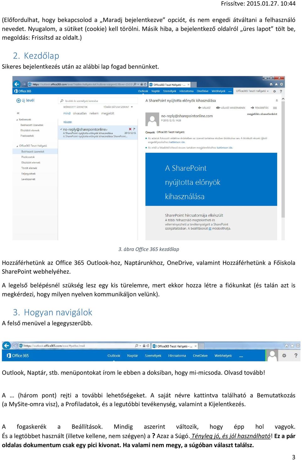 ábra Office 365 kezdőlap Hozzáférhetünk az Office 365 Outlook-hoz, Naptárunkhoz, OneDrive, valamint Hozzáférhetünk a Főiskola SharePoint webhelyéhez.