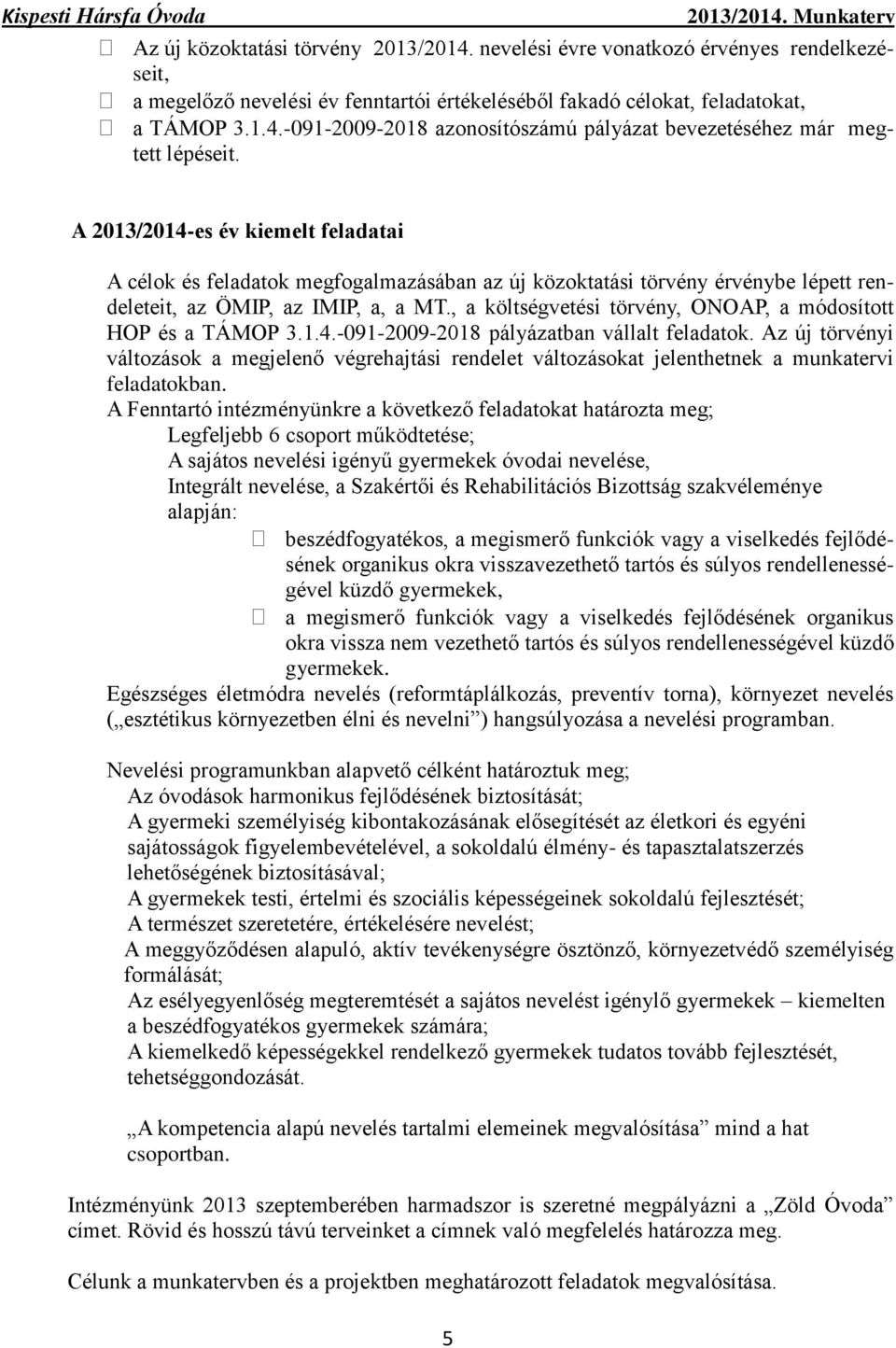 , a költségvetési törvény, ONOAP, a módosított HOP és a TÁMOP 3.1.4.-091-2009-2018 pályázatban vállalt feladatok.