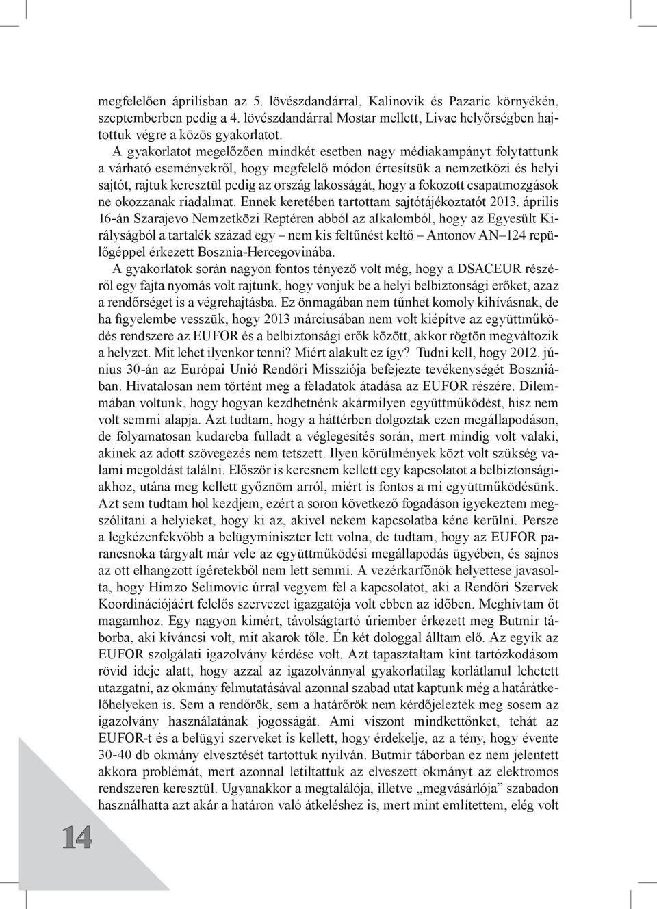 lakosságát, hogy a fokozott csapatmozgások ne okozzanak riadalmat. Ennek keretében tartottam sajtótájékoztatót 2013.