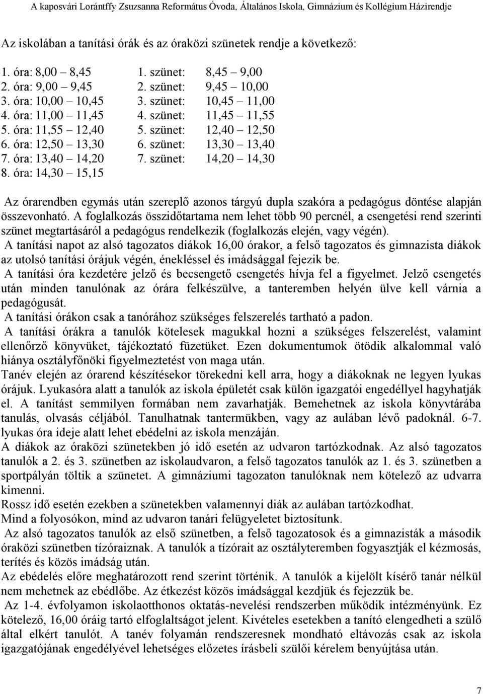 óra: 14,30 15,15 Az órarendben egymás után szereplő azonos tárgyú dupla szakóra a pedagógus döntése alapján összevonható.