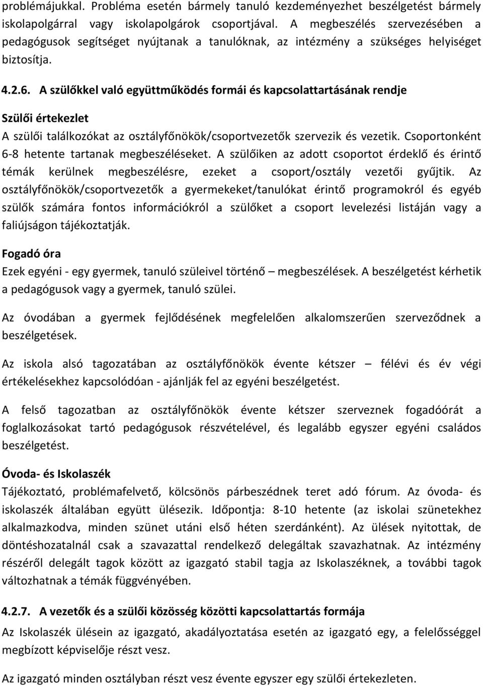 A szülőkkel való együttműködés formái és kapcsolattartásának rendje Szülői értekezlet A szülői találkozókat az osztályfőnökök/csoportvezetők szervezik és vezetik.