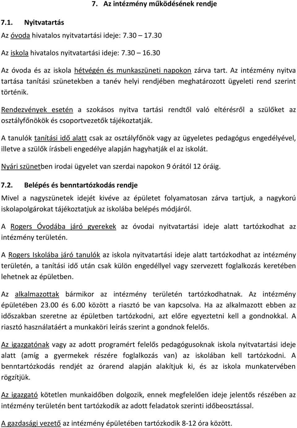 Rendezvények esetén a szokásos nyitva tartási rendtől való eltérésről a szülőket az osztályfőnökök és csoportvezetők tájékoztatják.