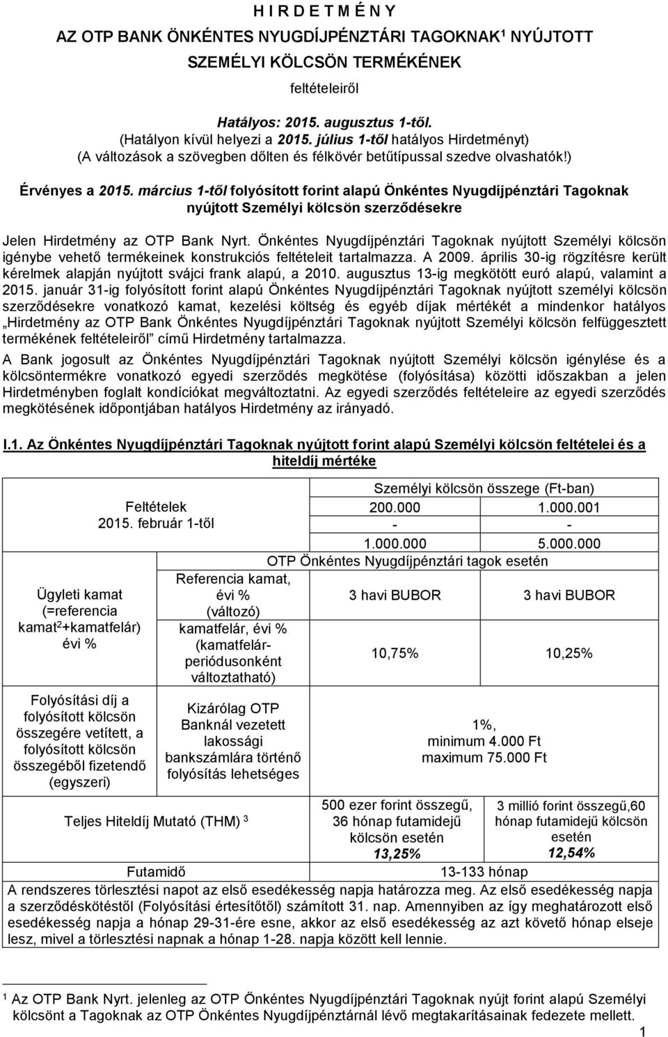 március 1-től folyósított forint alapú Önkéntes Nyugdíjpénztári Tagoknak nyújtott Személyi kölcsön szerződésekre Jelen Hirdetmény az OTP Bank Nyrt.