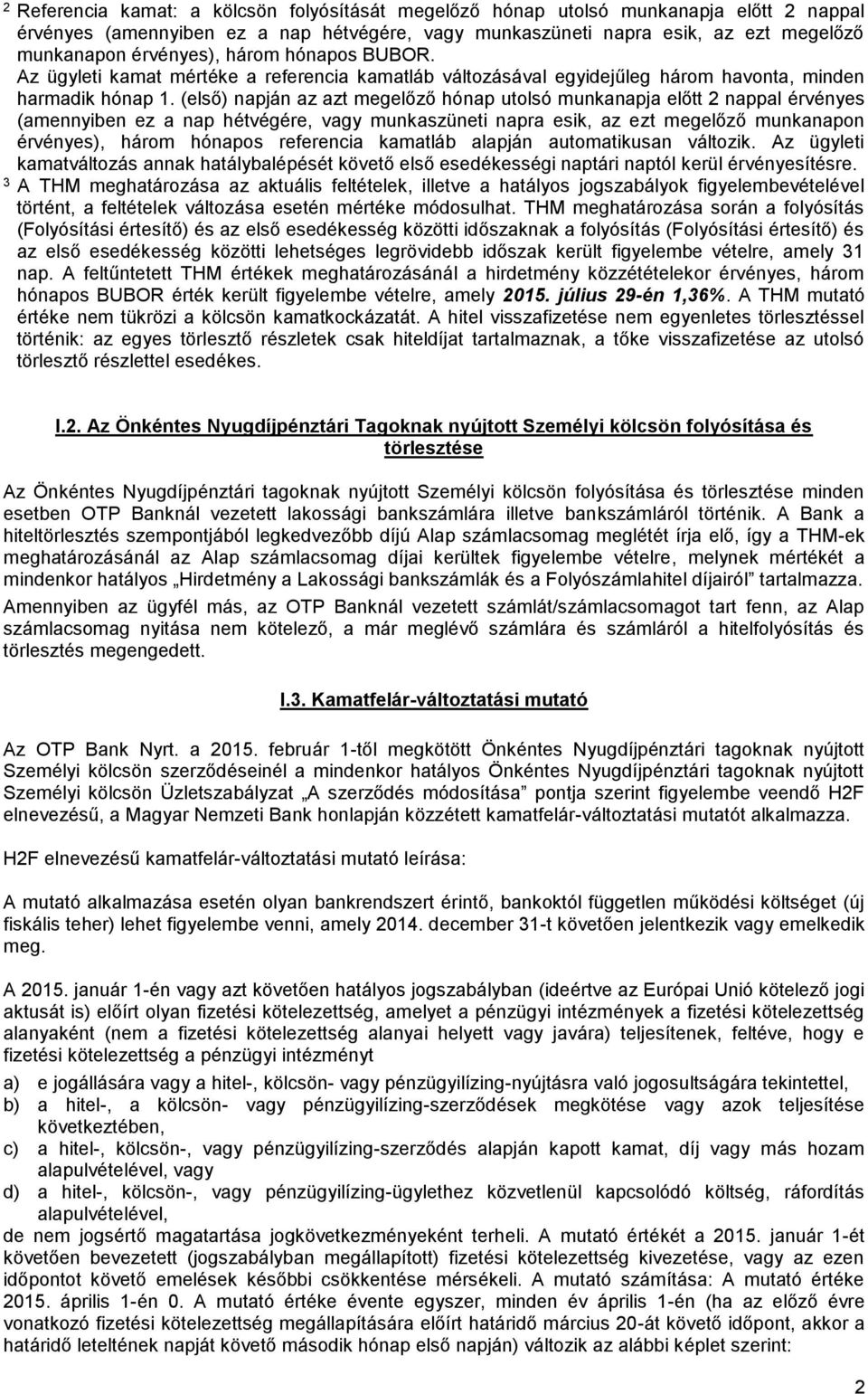 (első) napján az azt megelőző hónap utolsó munkanapja előtt 2 nappal érvényes (amennyiben ez a nap hétvégére, vagy munkaszüneti napra esik, az ezt megelőző munkanapon érvényes), három hónapos