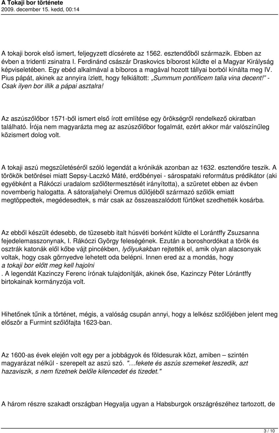 Pius pápát, akinek az annyira ízlett, hogy felkiáltott: Summum pontificem talia vina decent! - Csak ilyen bor illik a pápai asztalra!